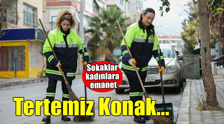 Konak'ın sokakları kadınlara emanet