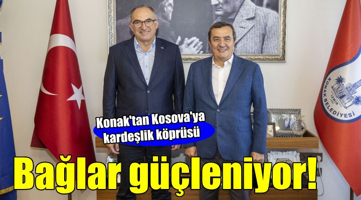 Konak'la Prizren'in kardeşlik bağları güçlenecek...