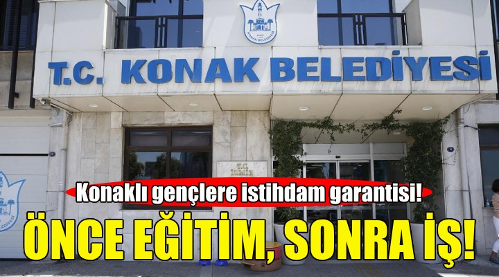 Konaklı gençlere önce eğitim sonra iş!