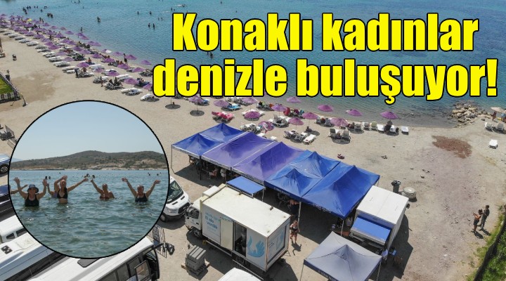 Konaklı kadınlar denizle buluşuyor!