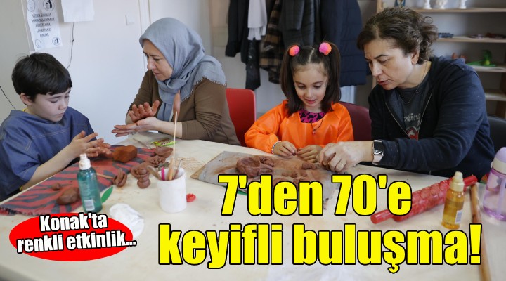 Konak'ta 7'den 70'e keyifli buluşma