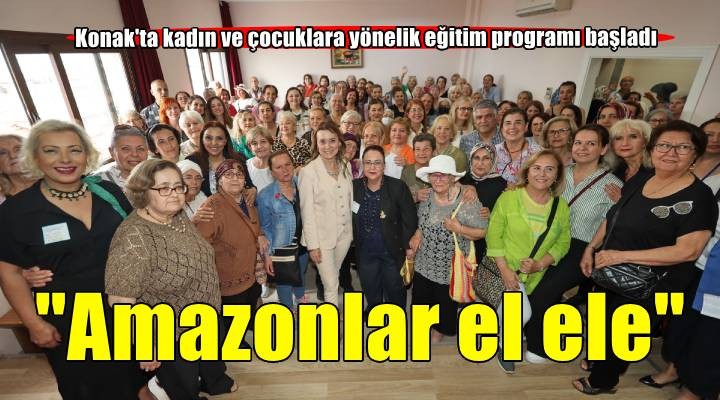 Konak'ta ‘Amazonlar El Ele' eğitimleri başlıyor