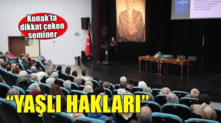 Konak'ta 'Yaşlı hakları' semineri...