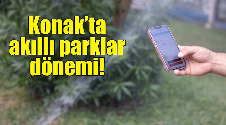 Konak’ta akıllı parklar dönemi!