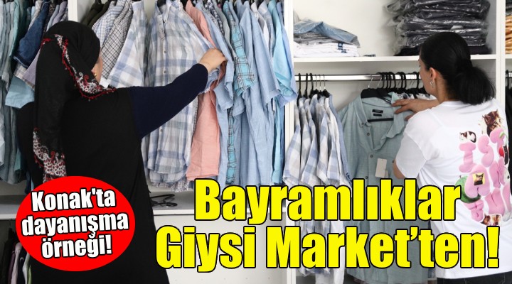 Konak’ta dayanışma örneği... Bayramlıklar Giysi Market’ten!