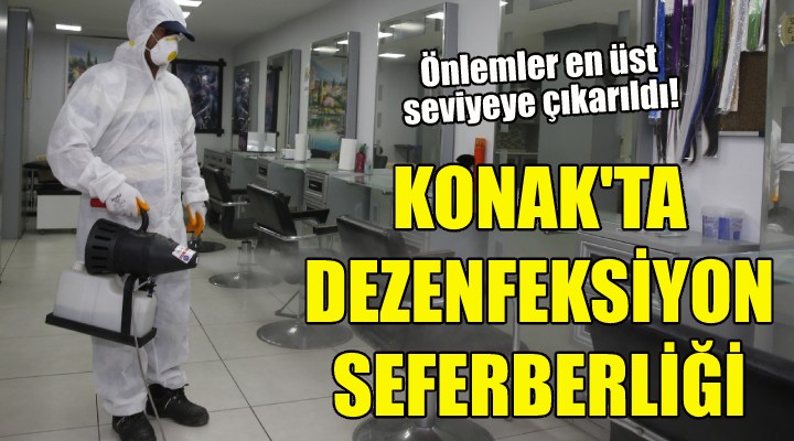 Konak’ta dezenfeksiyon seferberliği!