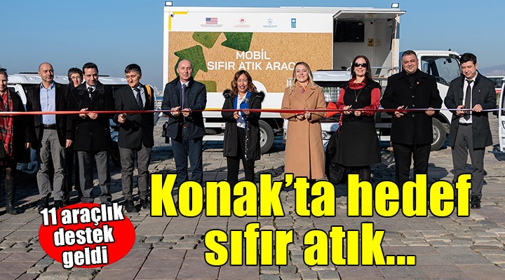 Konak’ta hedef sıfır atık...  Atık yönetimine UNDP’den 11 araçlık destek