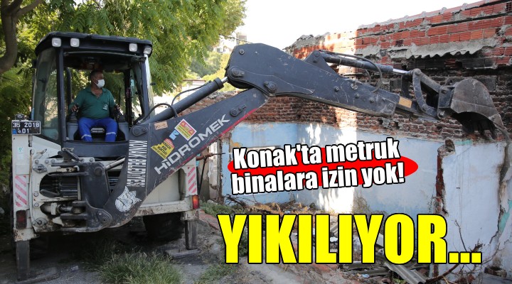 Konak’ta metruk binalar yıkılıyor!