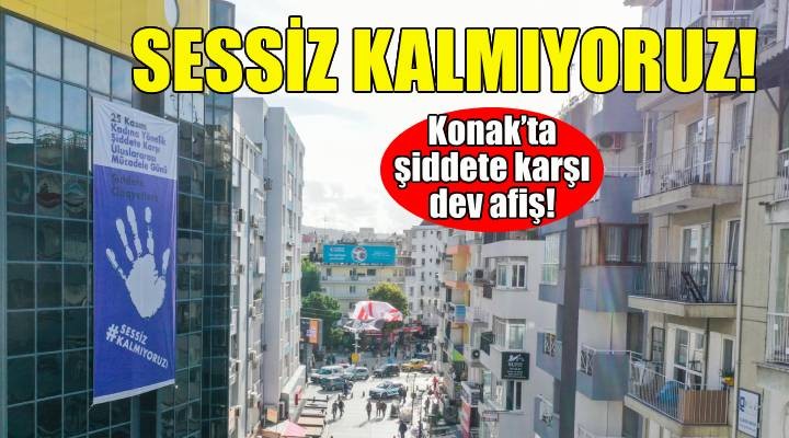 Konak'ta şiddete karşı dev afiş: Sessiz kalmıyoruz!