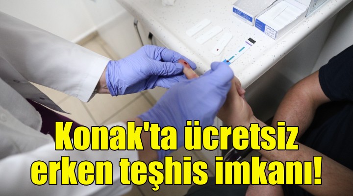 Konak’ta ücretsiz erken teşhis imkanı!