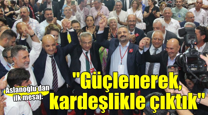 Kongre sonrası Aslanoğlu'dan ilk mesaj:'Güçlenerek, kardeşlikle çıktık'