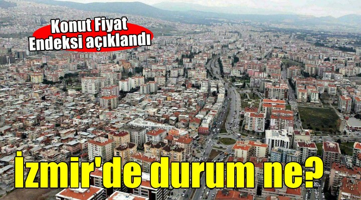 Konut Fiyat Endeksi açıklandı...