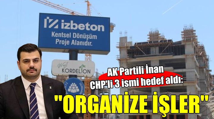 Kooperatif sözleşmesi feshedildi, AK Partili İnan CHP'li 3 ismi hedef aldı!