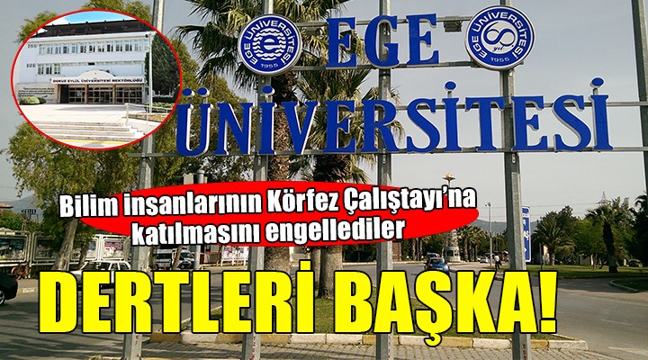 Körfez Çalıştayı'na katılacak bilim insanlarına Ege ve Dokuz Eylül Üniversitesi engeli!