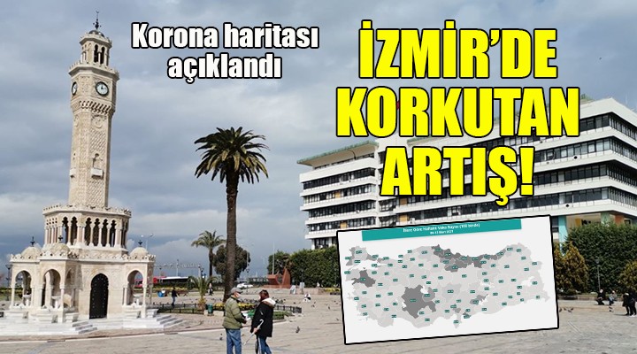 Korona haritası açıklandı... İZMİR'DE BÜYÜK ARTIŞ!