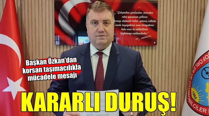 Korsan taşımacılığa karşı kararlı duruş!