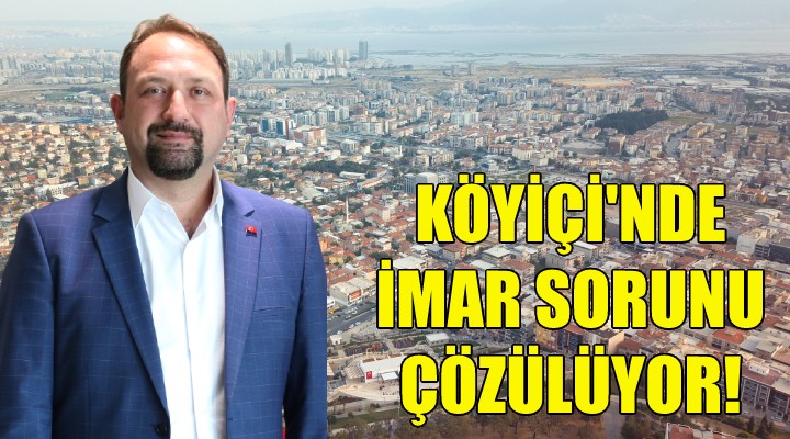 Köyiçi'nde imar sorunu çözülüyor!