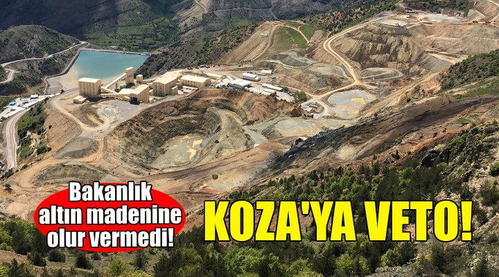 Koza'nın altın madenine bakanlıktan veto!