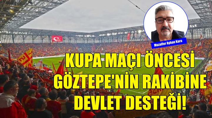 Kupa maçı öncesi Göztepe'nin rakibine devlet desteği!