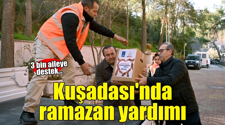 Kuşadası Belediyesi'nden 3 bin aileye ramazan yardımı