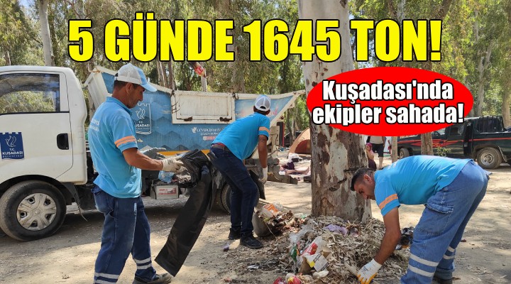 Kuşadası'nda 5 günde bin 645 ton çöp toplandı!