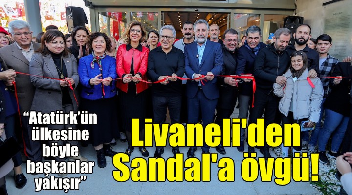 Livaneli'den Başkan Sandal'a övgü: Atatürk'ün ülkesine böyle başkanlar yakışır!