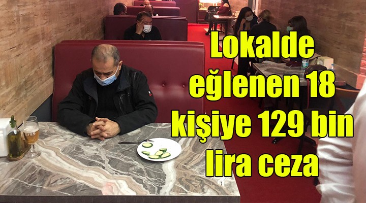 Lokalde eğlenen 18 kişiye 129 bin lira ceza