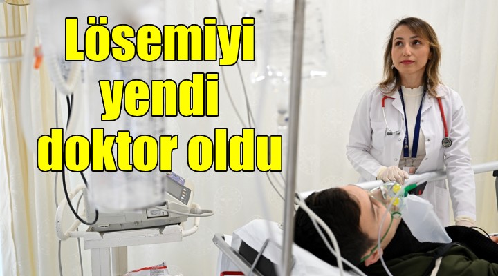 Lösemiyi yendi doktor oldu!