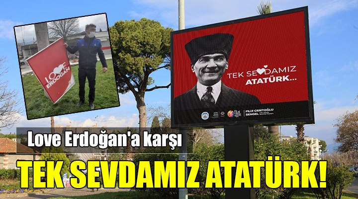 Love Erdoğan'a karşı TekSevdamızAtatürk!