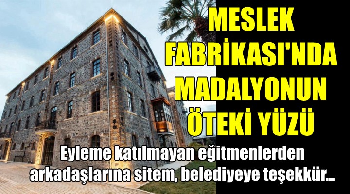 MESLEK FABRİKASI'NDA MADALYONUN ÖTEKİ YÜZÜ!