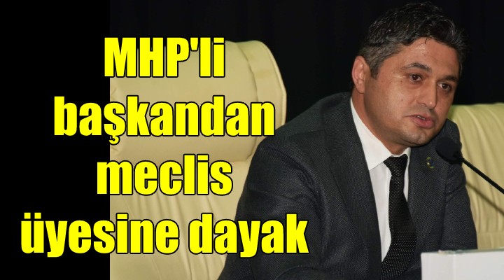 MHP'li başkandan meclis üyesine dayak!