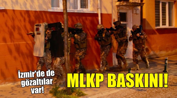 MLKP baskını... İzmir'de de gözaltılar var!