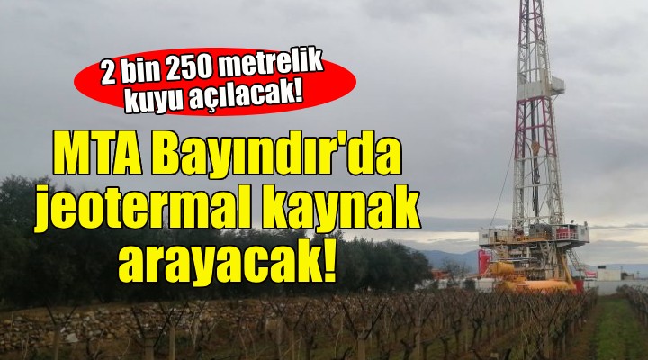 MTA Bayındır'da jeotermal kaynak arayacak!