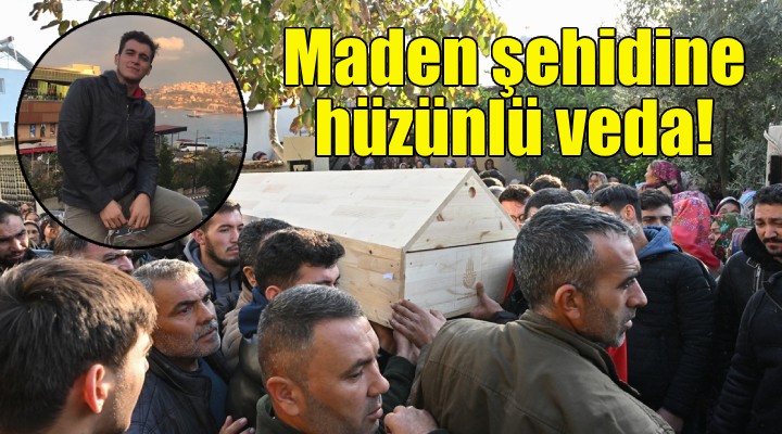 Maden şehidine İzmir'de hüzünlü veda!
