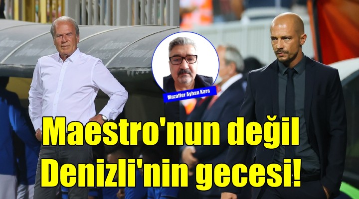 Maestro'nun değil, Denizli'nin gecesi!