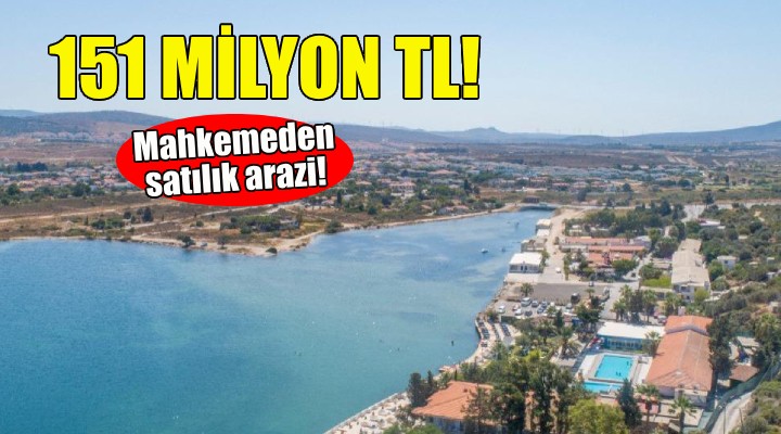 Mahkemeden Çeşme'de 151 milyonluk satış!