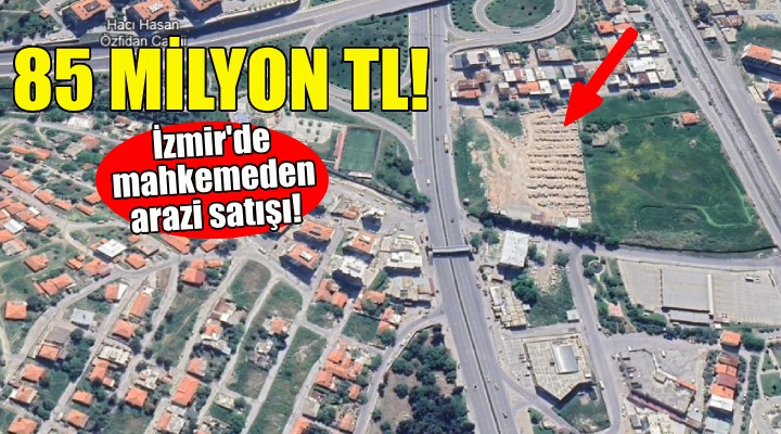 Mahkemeden İzmir'de 85 milyonluk arazi satışı!