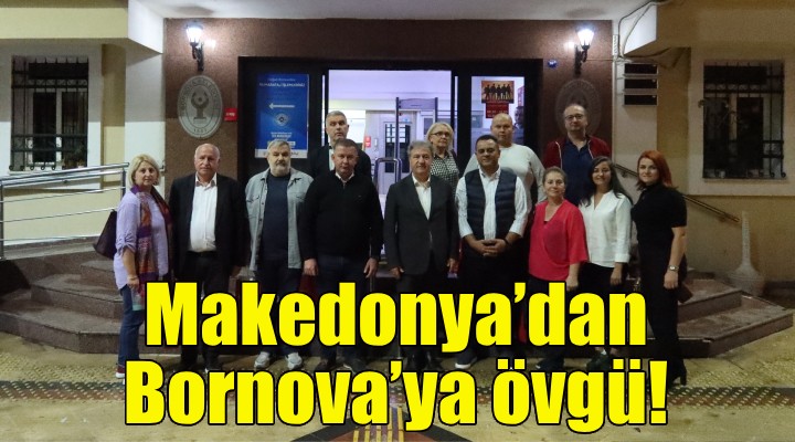 Makedonya'dan Bornova'ya övgü!