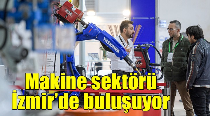 Makine sektörü İzmir'de buluşuyor