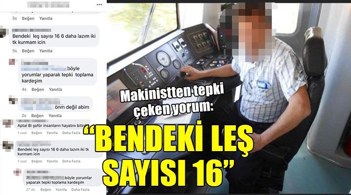 Makinistten tepki çeken yorum: Bendeki leş sayısı 16!