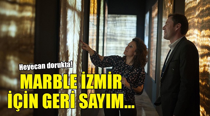 Marble İzmir'e sayılı günler kala heyecan dorukta...