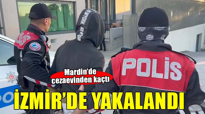 Mardin'de cezaevinden kaçan firari, İzmir'de yakalandı