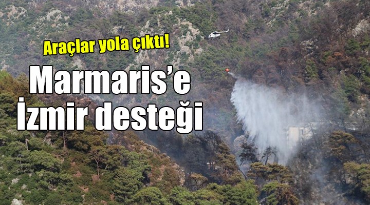 Marmaris'e İzmir desteği... Araçlar yola çıktı!