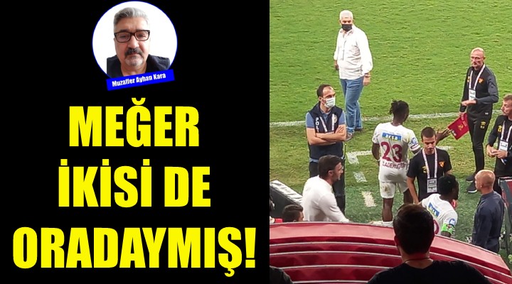 Meğer İkisi de oradaymış!