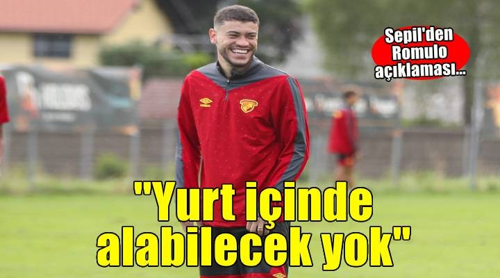Mehmet Sepil: Yurt içinde Romulo'yu alabilecek bir kulüp yok