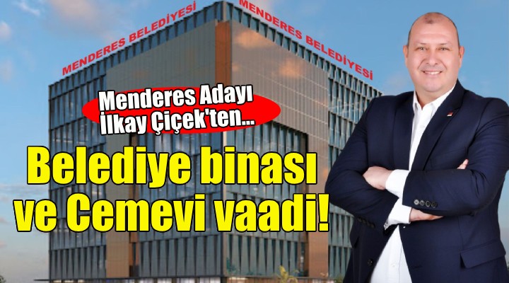 Menderes Adayı İlkay Çiçek'ten belediye binası ve Cemevi vaadi!