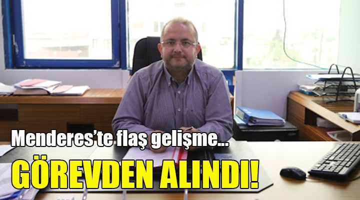 Menderes Belediye Başkan Yardımcısı görevden alındı