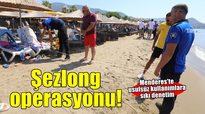 Menderes Belediyesi'nden şezlong operasyonu
