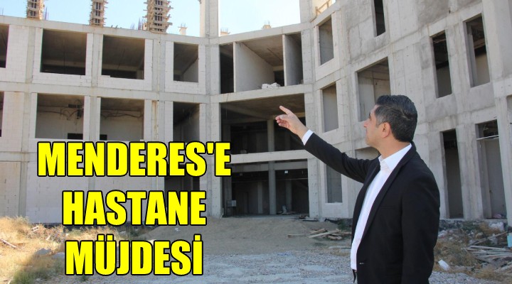 Menderes'e hastane müjdesi