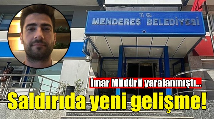 Menderes'teki saldırıda yeni gelişme!